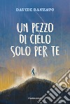 Un pezzo di cielo solo per te libro di Banzato Davide