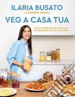 Veg a casa tua. La dispensa vegana. Ricette vegetali per tutti con gli ingredienti della tua cucina libro