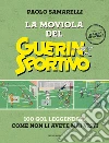 La moviola del Guerin Sportivo. 100 gol leggendari come non li avete mai visti libro