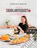 Il meglio di Tavolartegusto. La mia idea di cucina in oltre 100 ricette per ogni occasione. Ediz. a colori libro