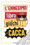 L'ennesimo libro dei giochi di cacca libro