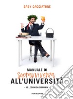 Manuale di sopravvivenza all'università. 19 lezioni da signurin' libro