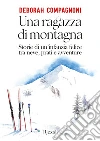 Una ragazza di montagna. Storie di un'infanzia felice tra neve, prati e avventure. Ediz. illustrata libro