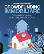 Crowdfunding immobiliare. Dall'equity al lending: storia, regole e piattaforme libro