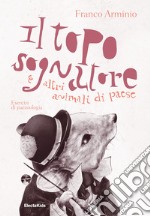 Il topo sognatore e altri animali di paese. Ediz. a colori libro