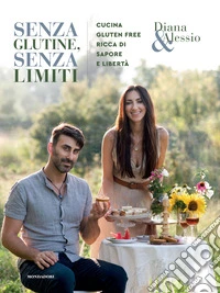 Senza glutine, senza limiti. Cucina gluten-free ricca di sapore e libertà. Ediz. illustrata libro