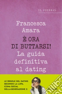 � ora di buttarsi! La guida definitiva al dating. Il journal