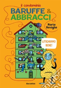 Il condominio Baruffe & abbracci. Litighiamo bene!