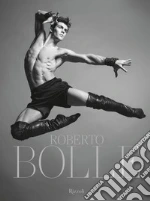 Roberto Bolle. Ediz. illustrata libro