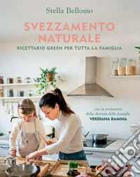 Svezzamento naturale. Ricettario green per tutta la famiglia libro