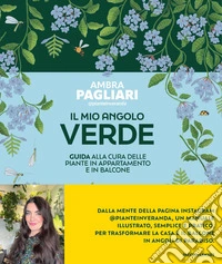 Il mio angolo verde. Guida alla cura delle piante in appartamento e in balcone libro