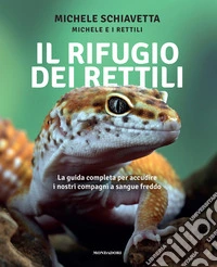 Il rifugio dei rettili. La guida completa per accudire i tuoi compagni a sangue freddo libro