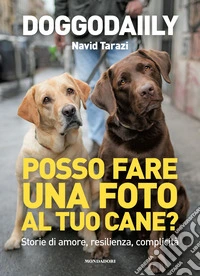 Posso fare una foto al tuo cane? Storie di amore, resilienza, complicità libro