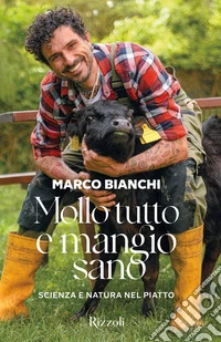 Mollo tutto e mangio sano. Scienza e natura nel piatto. Ediz. a colori libro