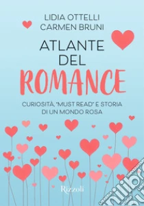 Atlante del romance. Curiosit�, �must read� e storia di un mondo rosa