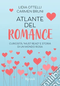 Atlante del romance. Curiosità, «must read» e storia di un mondo rosa libro