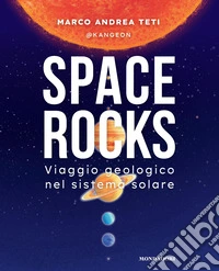 Space rocks. Viaggio geologico nel sistema solare libro