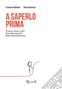 A saperlo prima. Di sesso, amore e altre faccende universali: lettere dall'adolescenza libro