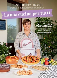 La mia cucina per tutti. Oltre 150 ricette facili e gustose per ogni esigenza libro