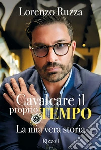 Cavalcare il proprio tempo. La mia vera storia libro