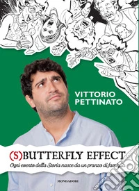 (S)butterfly effect. Ogni evento della Storia nasce da un pranzo di famiglia libro