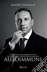 Un manuale alla portata di tutti per conoscere e affrontare le malattie autoimmuni libro
