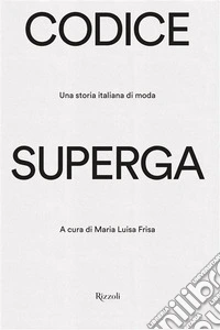 Codice Superga. Una storia italiana di moda libro
