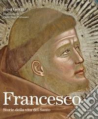 Francesco. Storie della vita del Santo. Ediz. illustrata libro
