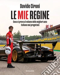 Le mie regine. Cosa si prova al volante delle migliori auto italiane mai progettate