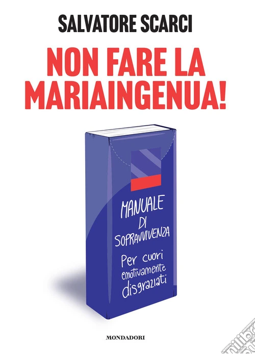 Non fare la Mariaingenua! Manuale di sopravvivenza per cuori emotivamente disgraziati