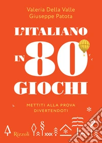 L'italiano in 80 giochi. Mettiti alla prova divertendoti libro