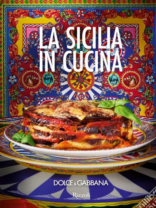 Dolce & Gabbana. La Sicilia in cucina. Ediz. italiana e inglese