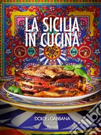 Dolce & Gabbana. La Sicilia in cucina. Ediz. italiana e inglese libro