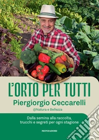 L'orto per tutti. Dalla semina alla raccolta, trucchi e segreti per ogni stagione. Con video tutorial libro