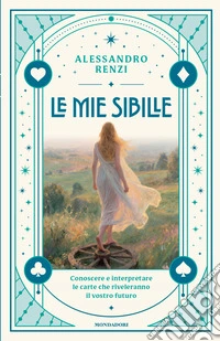 Le mie sibille. Conoscere e interpretare le carte che riveleranno il vostro futuro libro