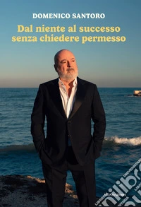 Dal niente al successo senza chiedere permesso libro
