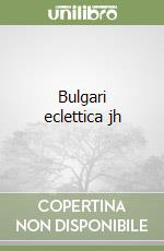 Bulgari eclettica jh libro