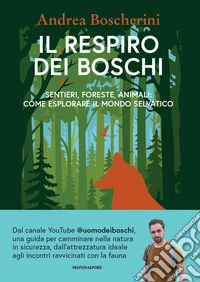 Il respiro dei boschi. Sentieri, foreste, animali: come esplorare il mondo selvatico libro