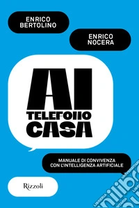 AI telefono casa. Manuale di convivenza digitale libro