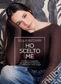 Ho scelto me. Come ho imparato ad ascoltarmi davvero e a inseguire i miei sogni libro