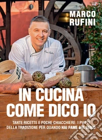 In cucina come dico io. Tante ricette e poche chiacchiere: i piatti della tradizione per quando hai fame sul serio libro