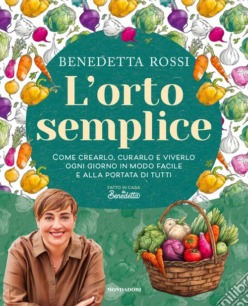L'orto semplice. Come crearlo, curarlo e viverlo ogni giorno in modo facile e alla portata di tutti