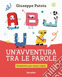 Un'avventura tra le parole. Grammatica per nonni e nipoti libro