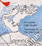 La regione delle madri. I paesaggi di Osvaldo Licini. Ediz. italiana e inglese libro