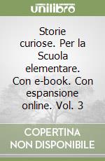 Storie curiose. Per la Scuola elementare. Con e-book. Con espansione online. Vol. 3 libro