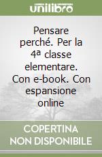 Pensare perché. Per la 4ª classe elementare. Con e-book. Con espansione online libro