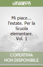 Mi piace... l'estate. Per la Scuola elementare. Vol. 1 libro