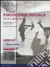 Psicologia sociale. Teorie e applicazioni. Con aggiornamento online libro