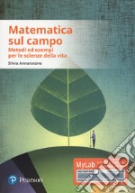 Matematica sul campo. Metodi ed esempi per le scienze della vita. Con aggiornamento online