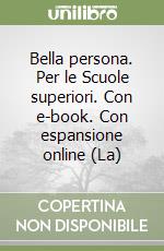 Bella persona. Per le Scuole superiori. Con e-book. Con espansione online (La)